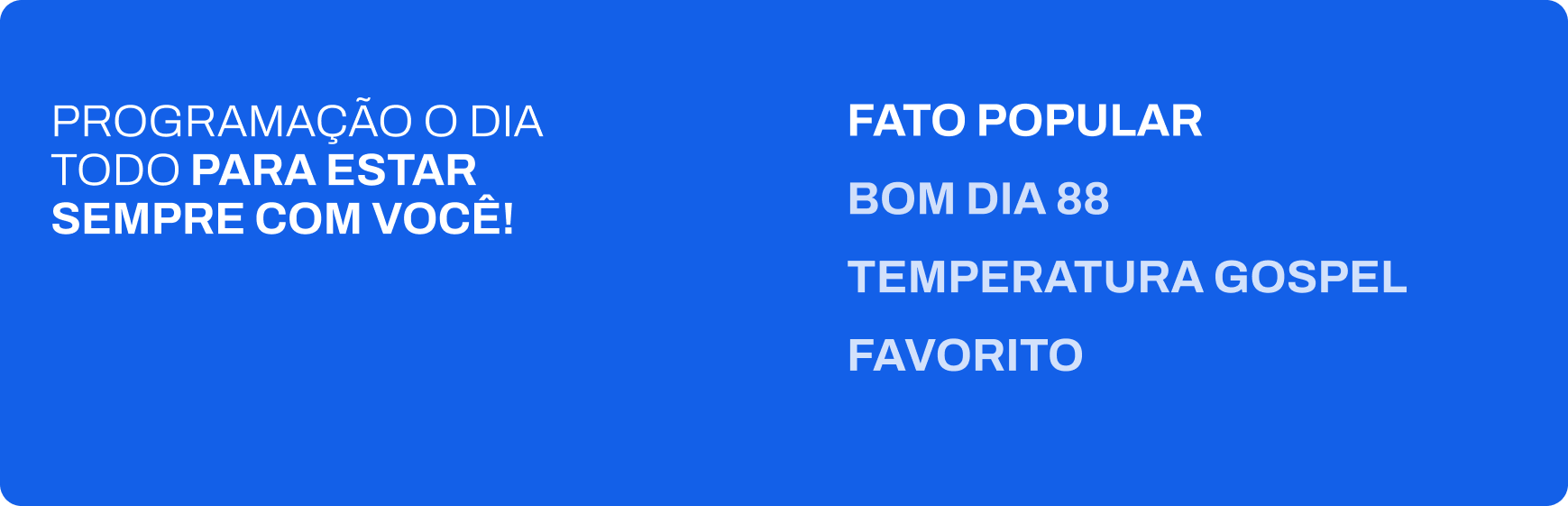 Programacao o dia todo para estar sempre com voce
